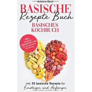 Antonia Beck - Basische Rezepte Buch: Basisches Kochbuch inkl. 50 basische Rezepte für Einsteiger und Anfänger. Inkl. Basische Lebensmittel Liste für die basische Ernährung - Preis vom 16.06.2026 05:30:18 h Antonia Beck - Basische Rezepte Buch: Basisches Kochbuch inkl. 50 basische Rezepte für Einsteiger und Anfänger. Inkl. Basische Lebensmittel Liste für die basische Ernährung - Preis vom 16.06.2026 05:30:18 h