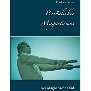 Becker Persönlicher Magnetismus: Der Magnetische Pfad - Preis vom 12.06.2026 05:40:31 h Becker Persönlicher Magnetismus: Der Magnetische Pfad - Preis vom 12.06.2026 05:40:31 h