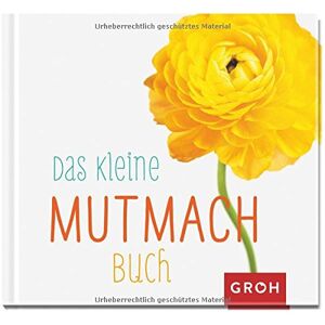 Groh Verlag - Das kleine Mutmach-Buch - Preis vom 13.06.2026 05:28:29 h Groh Verlag - Das kleine Mutmach-Buch - Preis vom 13.06.2026 05:28:29 h