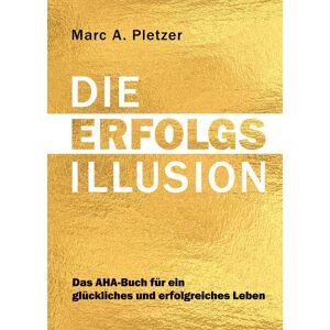 Marc DIE ERFOLGS-Illusion: Das AHA-Buch für ein glückliches und erfolgreiches Leben - Preis vom 14.06.2026 05:24:48 h Marc DIE ERFOLGS-Illusion: Das AHA-Buch für ein glückliches und erfolgreiches Leben - Preis vom 14.06.2026 05:24:48 h