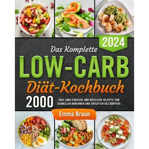 Braun Das Komplette Low-Carb-Diät-Kochbuch: 2000 Tage lang Einfache und Köstliche Rezepte zum Schnellen Abnehmen und Entgiften des Körpers - Preis vom 12.06.2026 05:40:31 h Braun Das Komplette Low-Carb-Diät-Kochbuch: 2000 Tage lang Einfache und Köstliche Rezepte zum Schnellen Abnehmen und Entgiften des Körpers - Preis vom 12.06.2026 05:40:31 h
