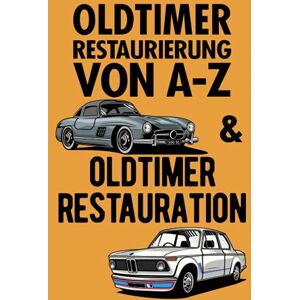 Cars, Classic Race - Oldtimer Restaurierung von A-Z und Oldtimer Restauration: 2-in-1; Zwei Bücher in Einem - Preis vom 15.06.2026 05:30:30 h Cars, Classic Race - Oldtimer Restaurierung von A-Z und Oldtimer Restauration: 2-in-1; Zwei Bücher in Einem - Preis vom 15.06.2026 05:30:30 h