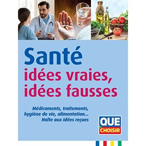 Que Choisir - Santé : idées vraies, idées fausses : médicaments, traitements, hygiène de vie, alimentation... Halte aux idées reçues - Preis vom 14.06.2026 05:24:48 h Que Choisir - Santé : idées vraies, idées fausses : médicaments, traitements, hygiène de vie, alimentation... Halte aux idées reçues - Preis vom 14.06.2026 05:24:48 h