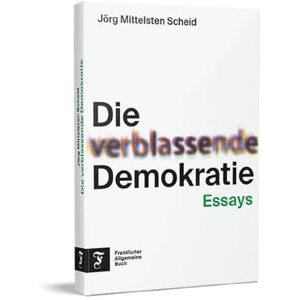 Jörg Mittelsten Scheid - Die verblassende Demokratie: Essays Ein Plädoyer für Teilhabe und eine aktive Auseinandersetzung mit unserer Demokratie - Preis vom 14.06.2026 05:24:48 h Jörg Mittelsten Scheid - Die verblassende Demokratie: Essays Ein Plädoyer für Teilhabe und eine aktive Auseinandersetzung mit unserer Demokratie - Preis vom 14.06.2026 05:24:48 h