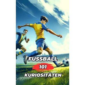 VC Brothers - FUSSBALL 101 KURIOSITÄTEN: Fußball Buch / Fussball Buch (Football, Band 4) - Preis vom 15.06.2026 05:30:30 h VC Brothers - FUSSBALL 101 KURIOSITÄTEN: Fußball Buch / Fussball Buch (Football, Band 4) - Preis vom 15.06.2026 05:30:30 h