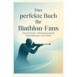 Alexander Klein - Das perfekte Buch für Biathlon-Fans: Geschichten, Wissenswertes, Inspirationen und mehr - Preis vom 15.06.2026 05:30:30 h Alexander Klein - Das perfekte Buch für Biathlon-Fans: Geschichten, Wissenswertes, Inspirationen und mehr - Preis vom 15.06.2026 05:30:30 h