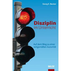 Becker Disziplin im Unterricht: Auf dem Weg zu einer zeitgemäßen Autorität (Beltz Praxis) - Preis vom 10.06.2026 05:35:22 h Becker Disziplin im Unterricht: Auf dem Weg zu einer zeitgemäßen Autorität (Beltz Praxis) - Preis vom 10.06.2026 05:35:22 h
