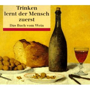 Trinken lernt der Mensch zuerst. Das Buch vom Wein. - Preis vom 15.06.2026 05:30:30 h Trinken lernt der Mensch zuerst. Das Buch vom Wein. - Preis vom 15.06.2026 05:30:30 h