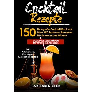 Bartender Club - Cocktail Rezepte: Das große Cocktail Buch mit über 150 leckeren Rezepten für Sommer und Winter - Cocktails selber mixen mit und ohne Alkohol inkl. Alkoholfreie, Fruchtige & Klassische Cocktails - Preis vom 15.06.2026 05:30:30 h Bartender Club - Cocktail Rezepte: Das große Cocktail Buch mit über 150 leckeren Rezepten für Sommer und Winter - Cocktails selber mixen mit und ohne Alkohol inkl. Alkoholfreie, Fruchtige & Klassische Cocktails - Preis vom 15.06.2026 05:30:30 h