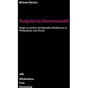 Becker Subjektive Hermeneutik: Wege zu einem strukturellen Realismus in Philosophie und Kunst - Preis vom 11.06.2026 05:43:19 h Becker Subjektive Hermeneutik: Wege zu einem strukturellen Realismus in Philosophie und Kunst - Preis vom 11.06.2026 05:43:19 h