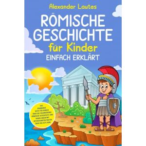 Alexander Lautes - Römische Geschichte für Kinder einfach erklärt: Das spannende Buch für Kinder über die faszinierende römische Geschichte und deren Sagen mit interessanten Fakten über das alte Rom - Preis vom 14.06.2026 05:24:48 h Alexander Lautes - Römische Geschichte für Kinder einfach erklärt: Das spannende Buch für Kinder über die faszinierende römische Geschichte und deren Sagen mit interessanten Fakten über das alte Rom - Preis vom 14.06.2026 05:24:48 h