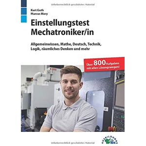 Kurt Guth - Einstellungstest Mechatroniker: Fit für den Eignungstest im Auswahlverfahren Allgemeinwissen, Mathe, Deutsch, Technik, Logik, räumliches Denken und mehr Über 800 Aufgaben mit allen Lösungswegen - Preis vom 16.06.2026 05:30:18 h Kurt Guth - Einstellungstest Mechatroniker: Fit für den Eignungstest im Auswahlverfahren Allgemeinwissen, Mathe, Deutsch, Technik, Logik, räumliches Denken und mehr Über 800 Aufgaben mit allen Lösungswegen - Preis vom 16.06.2026 05:30:18 h
