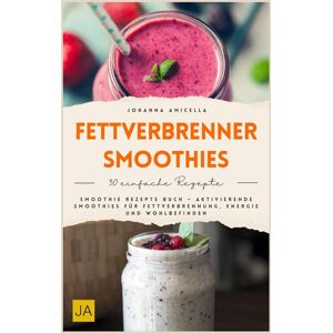 Johanna Amicella - Fettverbrenner Smoothies: Smoothie Rezepte Buch – Aktivierende Smoothies für Fettverbrennung, Energie und Wohlbefinden - Preis vom 15.06.2026 05:30:30 h Johanna Amicella - Fettverbrenner Smoothies: Smoothie Rezepte Buch – Aktivierende Smoothies für Fettverbrennung, Energie und Wohlbefinden - Preis vom 15.06.2026 05:30:30 h
