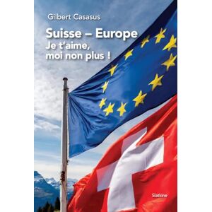 Gilbert Casasus - Suisse-Europe : je t'aime, moi non plus ! - Preis vom 14.06.2026 05:24:48 h Gilbert Casasus - Suisse-Europe : je t'aime, moi non plus ! - Preis vom 14.06.2026 05:24:48 h