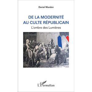 Daniel Mandon - De la modernité au culte républicain : l'ombre des Lumières - Preis vom 15.06.2026 05:30:30 h Daniel Mandon - De la modernité au culte républicain : l'ombre des Lumières - Preis vom 15.06.2026 05:30:30 h