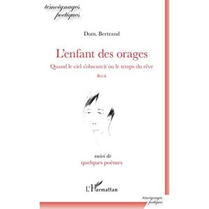 Dom. BERTRAND - L'enfant des orages : quand le ciel s'obscurcit ou Le temps du rêve : récit. Quelques poèmes - Preis vom 15.06.2026 05:30:30 h Dom. BERTRAND - L'enfant des orages : quand le ciel s'obscurcit ou Le temps du rêve : récit. Quelques poèmes - Preis vom 15.06.2026 05:30:30 h