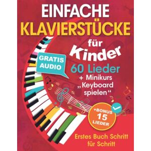 Avgusta Udartseva - EINFACHE KLAVIERSTÜCKE für Kinder + Minikurs „Keyboard spielen“: Liederbuch für Kinder und Jugendliche 60 Lieder für Anfänger Erstes Buch Schritt für Schritt (+ Gratis Audio) - Preis vom 14.06.2026 05:24:48 h Avgusta Udartseva - EINFACHE KLAVIERSTÜCKE für Kinder + Minikurs „Keyboard spielen“: Liederbuch für Kinder und Jugendliche 60 Lieder für Anfänger Erstes Buch Schritt für Schritt (+ Gratis Audio) - Preis vom 14.06.2026 05:24:48 h