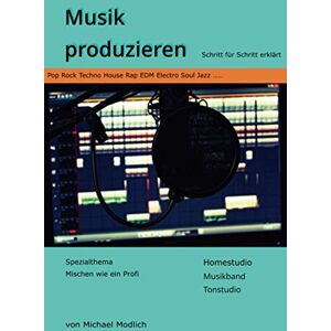 Michael Modlich - Musik produzieren: Schritt für Schritt erklärt - Spezialthema Mischen wie ein Profi - Homestudio Musikband Tonstudio - Pop Rock Techno House Rap EDM Electro Soul Jazz - Preis vom 14.06.2026 05:24:48 h Michael Modlich - Musik produzieren: Schritt für Schritt erklärt - Spezialthema Mischen wie ein Profi - Homestudio Musikband Tonstudio - Pop Rock Techno House Rap EDM Electro Soul Jazz - Preis vom 14.06.2026 05:24:48 h