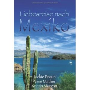 Braun Liebesreise nach Mexiko: Geständnis auf Mexikanisch/Verbotene Gefühle/Hochzeitsnacht in Acapulco - Preis vom 15.06.2026 05:30:30 h Braun Liebesreise nach Mexiko: Geständnis auf Mexikanisch/Verbotene Gefühle/Hochzeitsnacht in Acapulco - Preis vom 15.06.2026 05:30:30 h