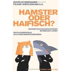 Markus Bergauer - Hamster oder Haifisch?: Warum sich Nachhaltigkeit im Einkauf lohnt. Erfolgsbeispiele aus Familienunternehmen - Preis vom 15.06.2026 05:30:30 h Markus Bergauer - Hamster oder Haifisch?: Warum sich Nachhaltigkeit im Einkauf lohnt. Erfolgsbeispiele aus Familienunternehmen - Preis vom 15.06.2026 05:30:30 h