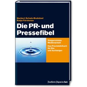 Norbert Schulz-Bruhdoel - Die PR- und Pressefibel: Zielgerichtete Medienarbeit. Das Praxisbuch für Ein- und Aufsteiger - Preis vom 15.06.2026 05:30:30 h Norbert Schulz-Bruhdoel - Die PR- und Pressefibel: Zielgerichtete Medienarbeit. Das Praxisbuch für Ein- und Aufsteiger - Preis vom 15.06.2026 05:30:30 h