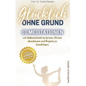 Beeker, Prof. Dr. Detlef - Glücklich ohne Grund: 10 Meditationen, um Gelassenheit zu lernen, Stress abzubauen und Ängste zu bewältigen - Mit 4 Meditationen zum Audio-Download - Preis vom 11.06.2026 05:43:19 h Beeker, Prof. Dr. Detlef - Glücklich ohne Grund: 10 Meditationen, um Gelassenheit zu lernen, Stress abzubauen und Ängste zu bewältigen - Mit 4 Meditationen zum Audio-Download - Preis vom 11.06.2026 05:43:19 h