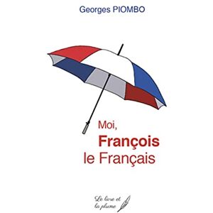 Georges Piombo - Moi, François le Français - Preis vom 12.06.2026 05:40:31 h Georges Piombo - Moi, François le Français - Preis vom 12.06.2026 05:40:31 h