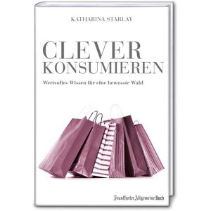 Katharina Starlay - Clever konsumieren: Wertvolles Wissen für eine bewusste Wahl - Preis vom 14.06.2026 05:24:48 h Katharina Starlay - Clever konsumieren: Wertvolles Wissen für eine bewusste Wahl - Preis vom 14.06.2026 05:24:48 h