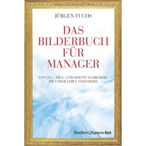 Jurgen Fuchs - Das Bilderbuch für Manager: Von Lug-, Trug- und Hoffenungsbildern, die unser Leben verändern: Von Lug-, Trug- und Hoffnungsbildern, die unser Leben verändern - Preis vom 14.06.2026 05:24:48 h Jurgen Fuchs - Das Bilderbuch für Manager: Von Lug-, Trug- und Hoffenungsbildern, die unser Leben verändern: Von Lug-, Trug- und Hoffnungsbildern, die unser Leben verändern - Preis vom 14.06.2026 05:24:48 h
