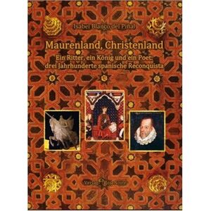 Blanco Maurenland, Christenland: Ein Ritter, ein König und ein Poet: drei Jahrhundert spanische Reconquista - Preis vom 12.06.2026 05:40:31 h Blanco Maurenland, Christenland: Ein Ritter, ein König und ein Poet: drei Jahrhundert spanische Reconquista - Preis vom 12.06.2026 05:40:31 h