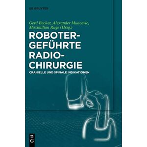 Becker Robotergeführte Radiochirurgie: Cranielle und Spinale Indikationen - Preis vom 12.06.2026 05:40:31 h Becker Robotergeführte Radiochirurgie: Cranielle und Spinale Indikationen - Preis vom 12.06.2026 05:40:31 h