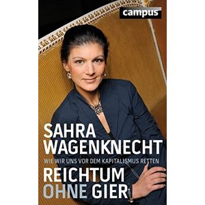 Sahra Wagenknecht - Reichtum ohne Gier: Wie wir uns vor dem Kapitalismus retten - Preis vom 13.06.2026 05:28:29 h Sahra Wagenknecht - Reichtum ohne Gier: Wie wir uns vor dem Kapitalismus retten - Preis vom 13.06.2026 05:28:29 h