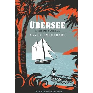 Xaver Engelhard - Übersee, Buch 1, Die Plantage: Vom Wellenreiten zwischen den Kriegen - Preis vom 14.06.2026 05:24:48 h Xaver Engelhard - Übersee, Buch 1, Die Plantage: Vom Wellenreiten zwischen den Kriegen - Preis vom 14.06.2026 05:24:48 h