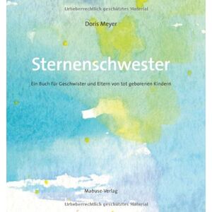 Doris Meyer - Sternenschwester. Ein Buch für Geschwister und Eltern von tot geborenen Kindern - Preis vom 13.06.2026 05:28:29 h Doris Meyer - Sternenschwester. Ein Buch für Geschwister und Eltern von tot geborenen Kindern - Preis vom 13.06.2026 05:28:29 h