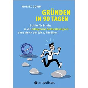 Moritz Gomm - Gründen in 90 Tagen: Schritt für Schritt in die erfolgreiche Selbstständigkeit – ohne gleich den Job zu kündigen (Deutsch) (metropolitan Bücher) - Preis vom 16.06.2026 05:30:18 h Moritz Gomm - Gründen in 90 Tagen: Schritt für Schritt in die erfolgreiche Selbstständigkeit – ohne gleich den Job zu kündigen (Deutsch) (metropolitan Bücher) - Preis vom 16.06.2026 05:30:18 h