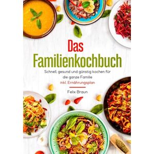 Braun Das Familienkochbuch – Schnell, gesund und günstig kochen für die ganze Familie - inklusive Ernährungsplan - Preis vom 13.06.2026 05:28:29 h Braun Das Familienkochbuch – Schnell, gesund und günstig kochen für die ganze Familie - inklusive Ernährungsplan - Preis vom 13.06.2026 05:28:29 h