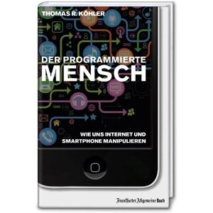 Köhler, Thomas R. - Der programmierte Mensch - Wie uns Internet und Smartphone manipulieren - Preis vom 14.06.2026 05:24:48 h Köhler, Thomas R. - Der programmierte Mensch - Wie uns Internet und Smartphone manipulieren - Preis vom 14.06.2026 05:24:48 h