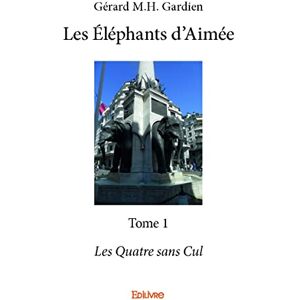 Gérard M.H. Gardien - Les Eléphants d'Aimée : Tome 1 : Les Quatre sans Cul - Preis vom 14.06.2026 05:24:48 h Gérard M.H. Gardien - Les Eléphants d'Aimée : Tome 1 : Les Quatre sans Cul - Preis vom 14.06.2026 05:24:48 h