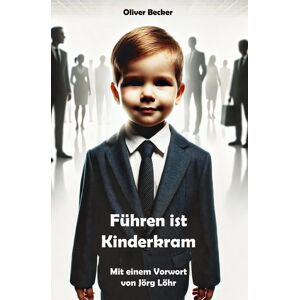 Becker Führen ist Kinderkram: Mit einem Vorwort von Jörg Löhr - Preis vom 13.06.2026 05:28:29 h Becker Führen ist Kinderkram: Mit einem Vorwort von Jörg Löhr - Preis vom 13.06.2026 05:28:29 h