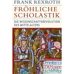 Frank Rexroth - Fröhliche Scholastik: Die Wissenschaftsrevolution des Mittelalters (Historische Bibliothek der Gerda Henkel Stiftung) - Preis vom 15.06.2026 05:30:30 h Frank Rexroth - Fröhliche Scholastik: Die Wissenschaftsrevolution des Mittelalters (Historische Bibliothek der Gerda Henkel Stiftung) - Preis vom 15.06.2026 05:30:30 h