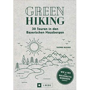 Thomas Bucher - Nachhaltig wandern: Green Hiking – 30 Touren in den Bayerischen Hausbergen. Wie und wo du nachhaltig wandern kannst. Smarte Anreise, grüne Hütten, Bergsteigerdörfer etc. Mit GPS-Tracks zum Download - Preis vom 14.06.2026 05:24:48 h Thomas Bucher - Nachhaltig wandern: Green Hiking – 30 Touren in den Bayerischen Hausbergen. Wie und wo du nachhaltig wandern kannst. Smarte Anreise, grüne Hütten, Bergsteigerdörfer etc. Mit GPS-Tracks zum Download - Preis vom 14.06.2026 05:24:48 h