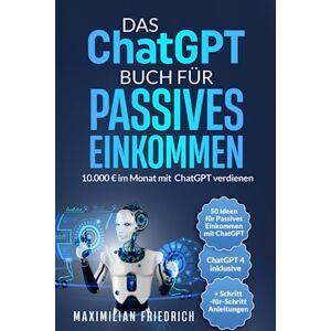 Maximilian Friedrich - Das ChatGPT Buch für Passives Einkommen: 10.000 € im Monat mit ChatGPT verdienen - Preis vom 15.06.2026 05:30:30 h Maximilian Friedrich - Das ChatGPT Buch für Passives Einkommen: 10.000 € im Monat mit ChatGPT verdienen - Preis vom 15.06.2026 05:30:30 h