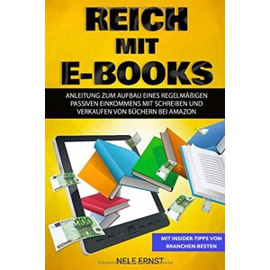 Nele Ernst - Reich mit E-Books: Anleitung zum Aufbau eines regelmäßigen passiven Einkommens mit Scheiben und Verkaufen von Büchern bei Amazon - Preis vom 10.06.2026 05:35:22 h Nele Ernst - Reich mit E-Books: Anleitung zum Aufbau eines regelmäßigen passiven Einkommens mit Scheiben und Verkaufen von Büchern bei Amazon - Preis vom 10.06.2026 05:35:22 h