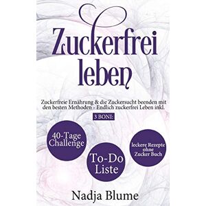 Nadja Blume - Zuckerfrei leben: Zuckerfreie Ernährung & die Zuckersucht beenden mit den besten Methoden - Endlich Zucker frei Leben inkl. 3 Boni: 40-Tage-Challenge - To-Do-Liste & leckere Rezepte ohne Zucker Buch - Preis vom 15.06.2026 05:30:30 h Nadja Blume - Zuckerfrei leben: Zuckerfreie Ernährung & die Zuckersucht beenden mit den besten Methoden - Endlich Zucker frei Leben inkl. 3 Boni: 40-Tage-Challenge - To-Do-Liste & leckere Rezepte ohne Zucker Buch - Preis vom 15.06.2026 05:30:30 h