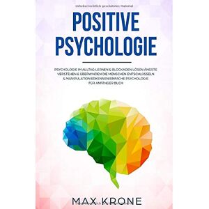 Max Krone - Positive Psychologie: Psychologie im Alltag lernen & Blockaden lösen Ängste verstehen & überwinden Die Menschen entschlüsseln & Manipulation erkennen Einfache Psychologie für Anfänger Buch - Preis vom 14.06.2026 05:24:48 h Max Krone - Positive Psychologie: Psychologie im Alltag lernen & Blockaden lösen Ängste verstehen & überwinden Die Menschen entschlüsseln & Manipulation erkennen Einfache Psychologie für Anfänger Buch - Preis vom 14.06.2026 05:24:48 h
