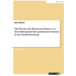 Marc Die Theorie der Behavioral Finance vor dem Hintergrund ihres praktischen Nutzens in der Kundenberatung - Preis vom 16.06.2026 05:30:18 h Marc Die Theorie der Behavioral Finance vor dem Hintergrund ihres praktischen Nutzens in der Kundenberatung - Preis vom 16.06.2026 05:30:18 h