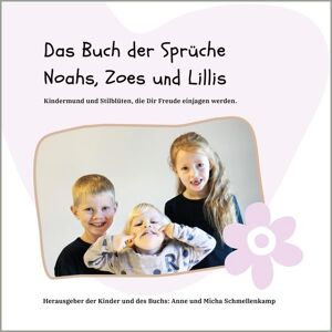 Schmellenkamp, Anne und Micha - Das Buch der Sprüche Noahs, Zoes und Lillis: Kindermund und Stilblüten, die Dir Freude einjagen werden - Preis vom 14.06.2026 05:24:48 h Schmellenkamp, Anne und Micha - Das Buch der Sprüche Noahs, Zoes und Lillis: Kindermund und Stilblüten, die Dir Freude einjagen werden - Preis vom 14.06.2026 05:24:48 h