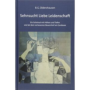 B.G. Oldershausen - Sehnsucht Liebe Leidenschaft: Ein Schicksal mit Höhen und Tiefen wie bei dem verlassenen Bauernhof am Gardasee - Preis vom 13.06.2026 05:28:29 h B.G. Oldershausen - Sehnsucht Liebe Leidenschaft: Ein Schicksal mit Höhen und Tiefen wie bei dem verlassenen Bauernhof am Gardasee - Preis vom 13.06.2026 05:28:29 h