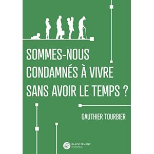 Tourbier Gauthier - Sommes-nous tous condamnés à vivre sans avoir le temps ? - Preis vom 12.06.2026 05:40:31 h Tourbier Gauthier - Sommes-nous tous condamnés à vivre sans avoir le temps ? - Preis vom 12.06.2026 05:40:31 h