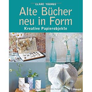 Clare Youngs - Alte Bücher neu in Form: Kreative Papierobjekte - Preis vom 15.06.2026 05:30:30 h Clare Youngs - Alte Bücher neu in Form: Kreative Papierobjekte - Preis vom 15.06.2026 05:30:30 h